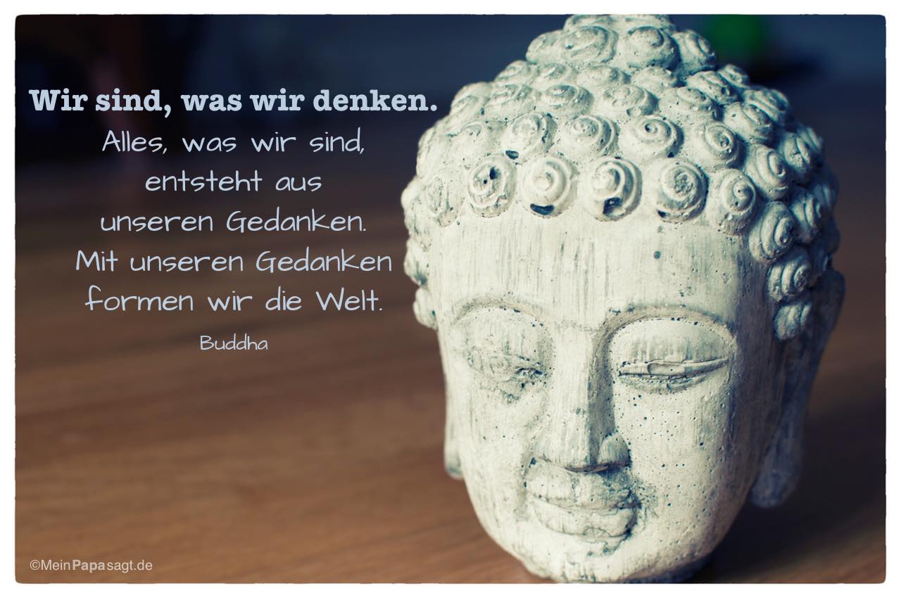 wir sind was wir denken buddha mein papa sagt weisheiten zitate sprueche