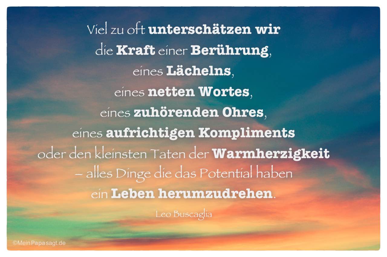 37+ Erschoepfung sprueche , Viel zu oft unterschätzen wir die Kraft einer Berührung, eines Lächelns, eines