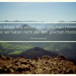 Alpenpanorama. Wir leben alle unter dem gleichen Himmel, aber wir haben nicht alle den gleichen Horizont. Konrad Adenauer