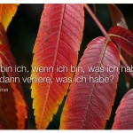 Herbst Blätter mit dem Zitat: Wer bin ich, wenn ich bin, was ich habe, und dann verliere, was ich habe? Erich Fromm