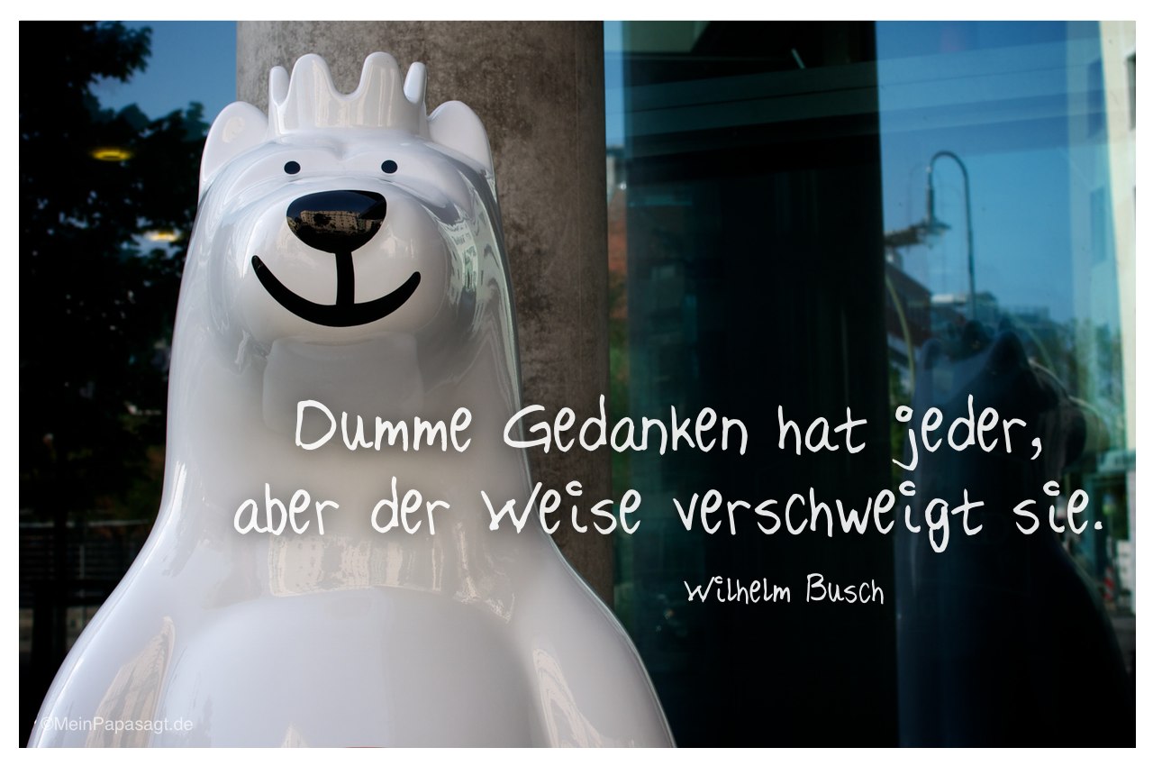 Berliner Bär mit dem Zitat: Dumme Gedanken hat jeder, aber der Weise verschweigt sie. Wilhelm Busch