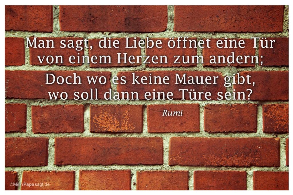 Man sagt, die Liebe eine Tür von einem Herzen zum andern; Doch