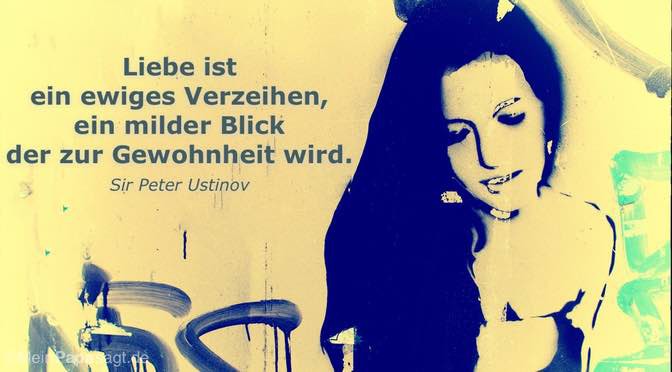 Liebe ist ein ewiges Verzeihen…