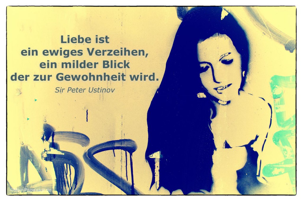 Liebe ist ein ewiges Verzeihen, ein milder Blick der zur Gewohnheit wird...