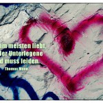 Graffiti Herz mit dem Thomas Mann Zitat: Wer am meisten liebt, ist der Unterlegene und muss leiden. Thomas Mann