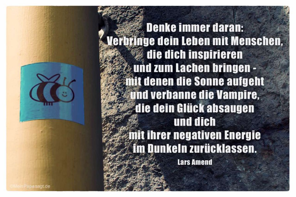 Denke immer daran Verbringe dein Leben mit Menschen, die dich inspiri