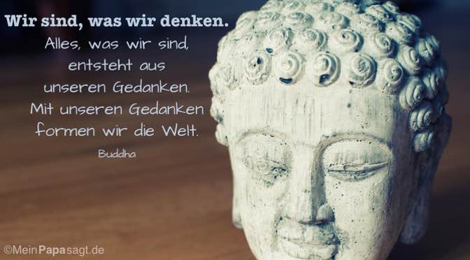 Wir Sind Was Wir Denken Alles Was Wir Sind Entsteht Aus Unseren