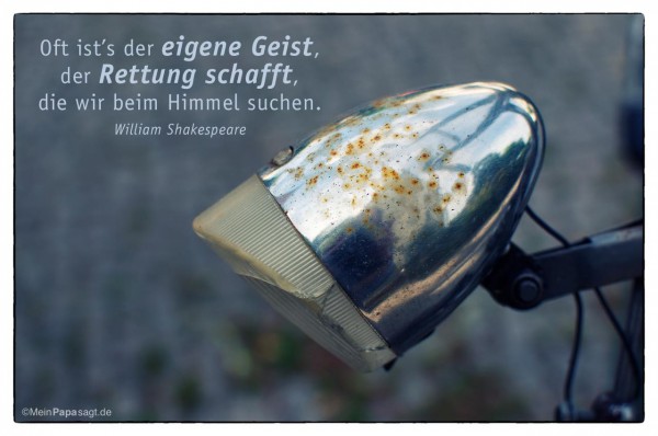 Oft ist’s der eigene Geist, der Rettung schafft, die wir beim Himmel...