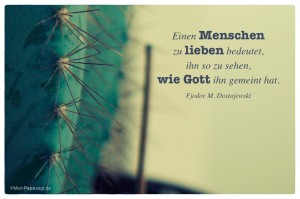 Einen Menschen zu lieben bedeutet, ihn so zu sehen, wie Gott ihn gemeint