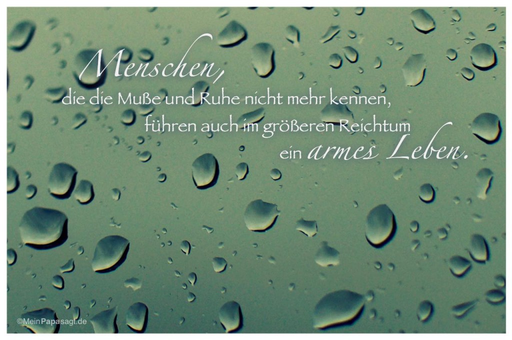 Menschen, die die Muße und Ruhe nicht mehr kennen, führen auch
