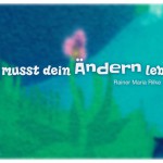 Graffiti Blume mit dem Rainer Maria Rilke Zitat: Du musst dein Ändern leben. Rainer Maria Rilke