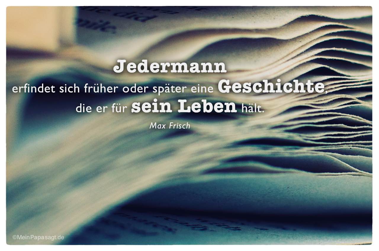 Altes Buch mit dem Max Frisch Zitat: Jedermann erfindet sich früher oder später eine Geschichte, die er für sein Leben hält. Max Frisch