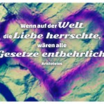 Herz-Graffiti mit dem Aristoteles Zitat: Wenn auf der Welt die Liebe herrschte, wären alle Gesetze entbehrlich. Aristoteles