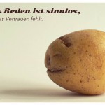 Kartoffelgesicht mit dem Zitat: Alles Reden ist sinnlos, wenn das Vertrauen fehlt. Franz Kafka
