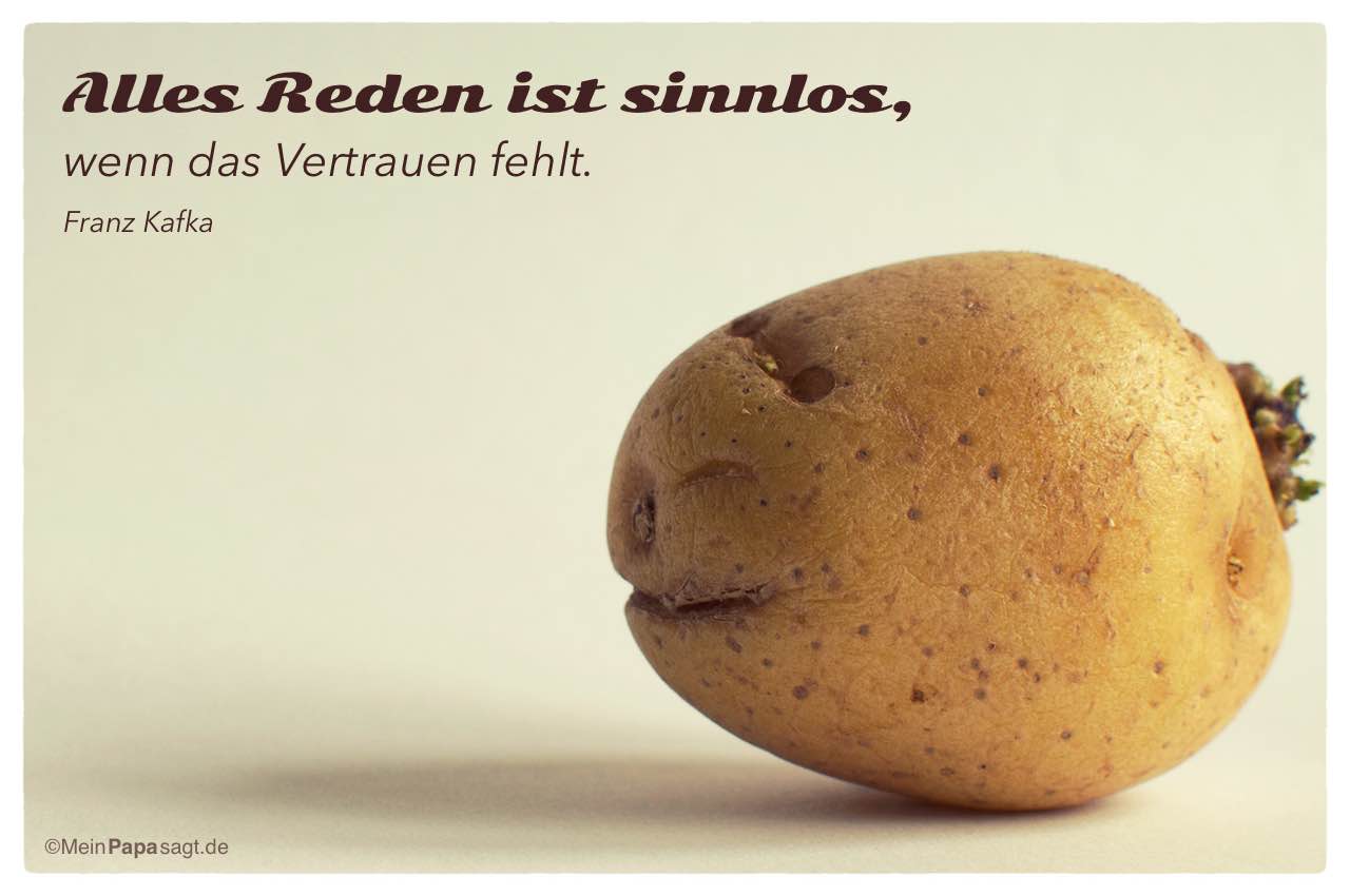 Kartoffelgesicht mit Mein Papa sagt Kafka Zitate Bilder: Alles Reden ist sinnlos, wenn das Vertrauen fehlt. Franz Kafka