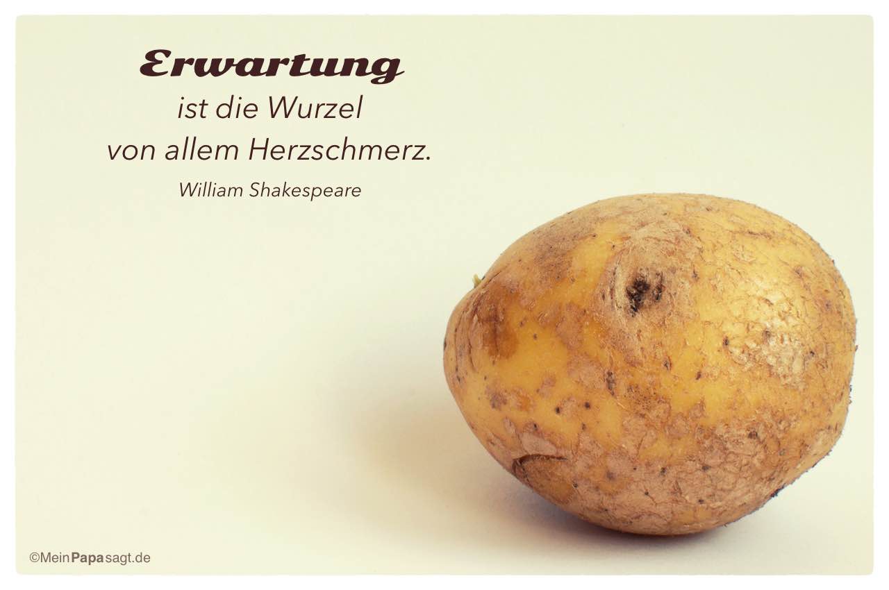 Kartoffelgesicht mit dem William Shakespeare Zitat: Erwartung ist die Wurzel von allem Herzschmerz. William Shakespeare