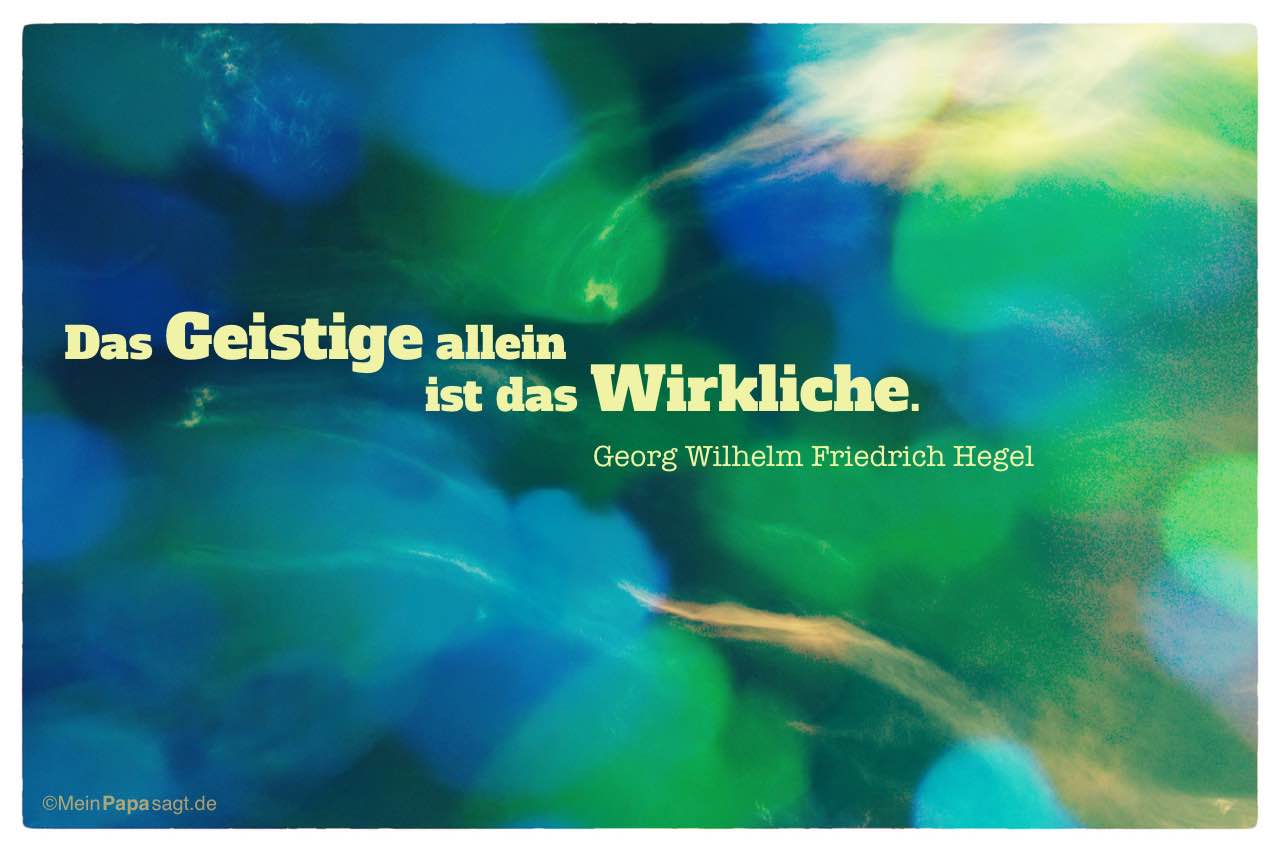 Digital verfremdeter Himmel mit dem Georg Wilhelm Friedrich Hegel Zitat: Das Geistige allein ist das Wirkliche. Georg Wilhelm Friedrich Hegel