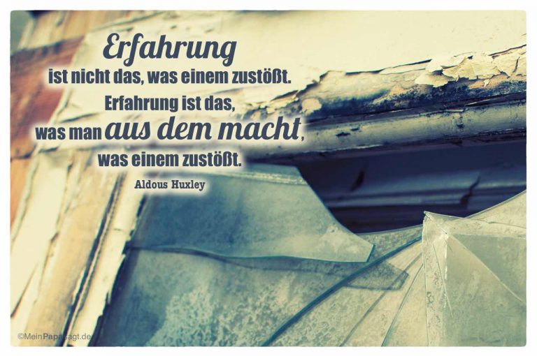 Erfahrung ist nicht das, was einem zustößt. Erfahrung ist das, was man