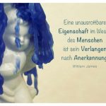 Porzellanfigur mit Wachs und dem William James Zitat: Eine unausrottbare Eigenschaft im Wesen des Menschen ist sein Verlangen nach Anerkennung. William James