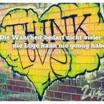 Graffiti "Think Love" mit dem Nietzsche Zitat: Die Wahrheit bedarf nicht vieler Worte, die Lüge kann nie genug haben. Friedrich Nietzsche