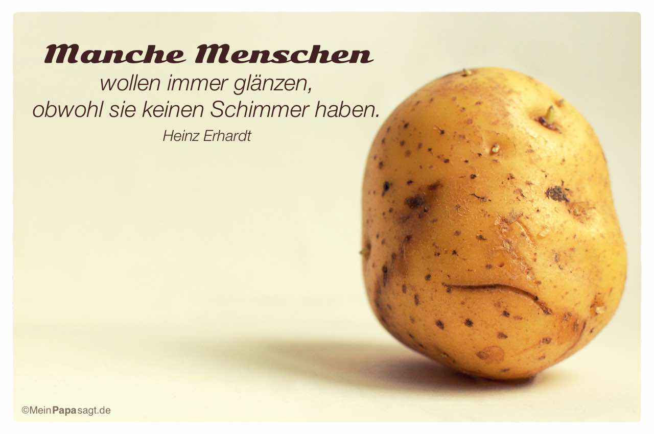 Kartoffelgesicht mit dem Heinz Erhardt Zitat: Manche Menschen wollen immer glänzen, obwohl sie keinen Schimmer haben. Heinz Erhardt