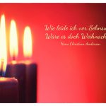3 brennende Advents-Kerzen mit dem Andersen Zitat: Wie leide ich vor Sehnsucht! Wäre es doch Weihnachten. Hans Christian Andersen