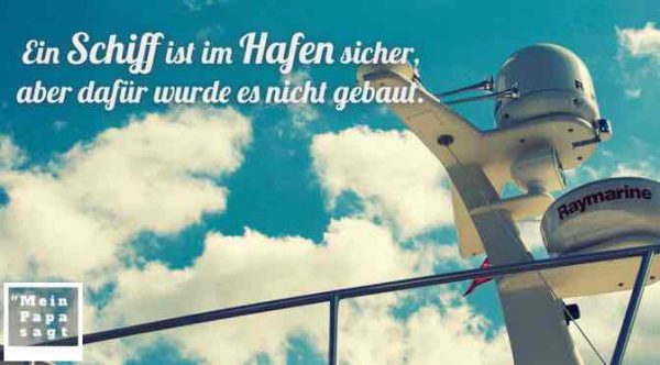 Ein Schiff ist im Hafen sicher, aber dafür wurde es nicht gebaut...
