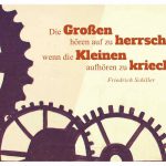 Graffiti mit Zahnrädern und dem Schiller Zitat: Die Großen hören auf zu herrschen, wenn die Kleinen aufhören zu kriechen. Friedrich Schiller
