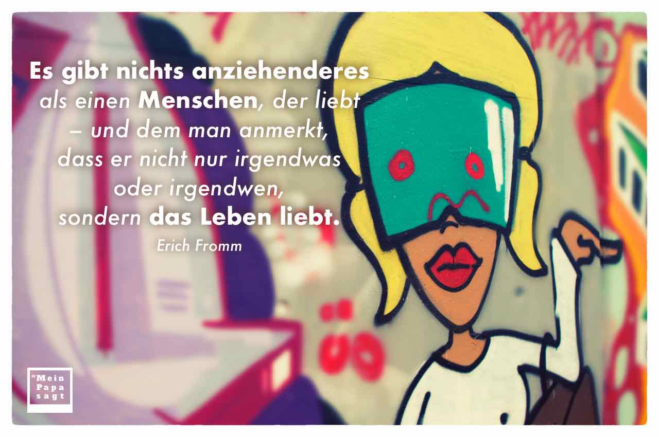 Graffiti Frauenkopf mit dem Fromm Zitat: Es gibt nichts anziehenderes als einen Menschen, der liebt – und dem man anmerkt, dass er nicht nur irgendwas oder irgendwen, sondern das Leben liebt. Erich Fromm