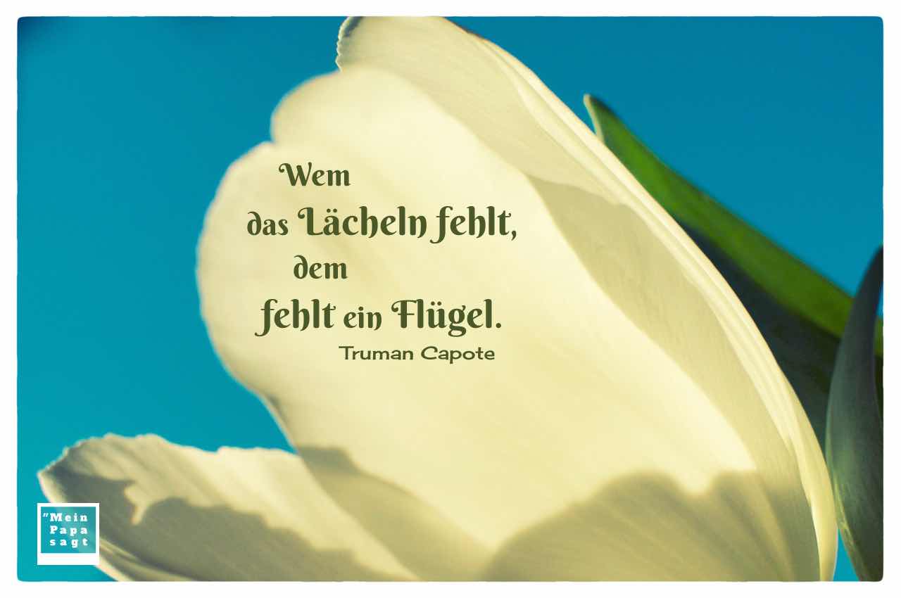 Blütenblatt mit dem Capote Zitat: Wem das Lächeln fehlt, dem fehlt ein Flügel. Truman Capote