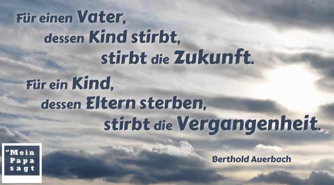 Beitragsbild - Für einen Vater, dessen Kind stirbt, stirbt die Zukunft. Für ein Kind, dessen Eltern sterben, stirbt die Vergangenheit