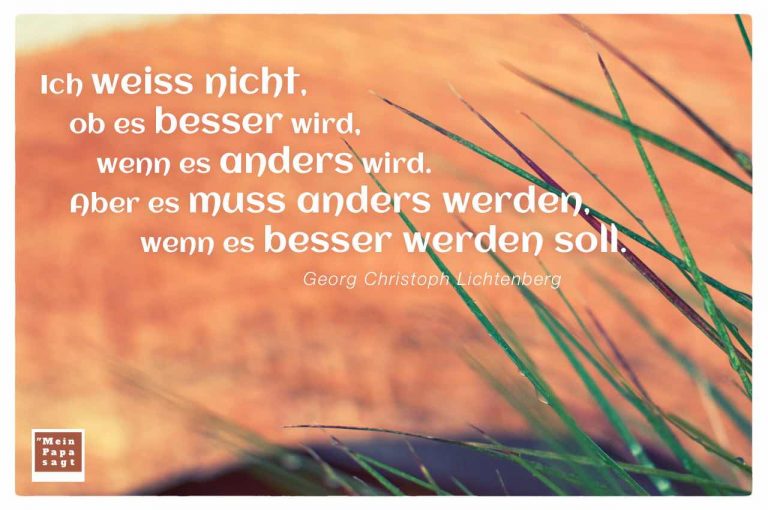 Ich Weiss Nicht Ob Es Besser Wird Wenn Es Anders Wird Aber Es Muss ich-weiss-nicht-ob-es-besser-wird-wenn-es-anders-wird-aber-es-muss