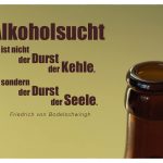 geöffnete Flasche mit dem Bodelschwingh Zitat: Alkoholsucht ist nicht der Durst der Kehle, sondern der Durst der Seele. Friedrich von Bodelschwingh