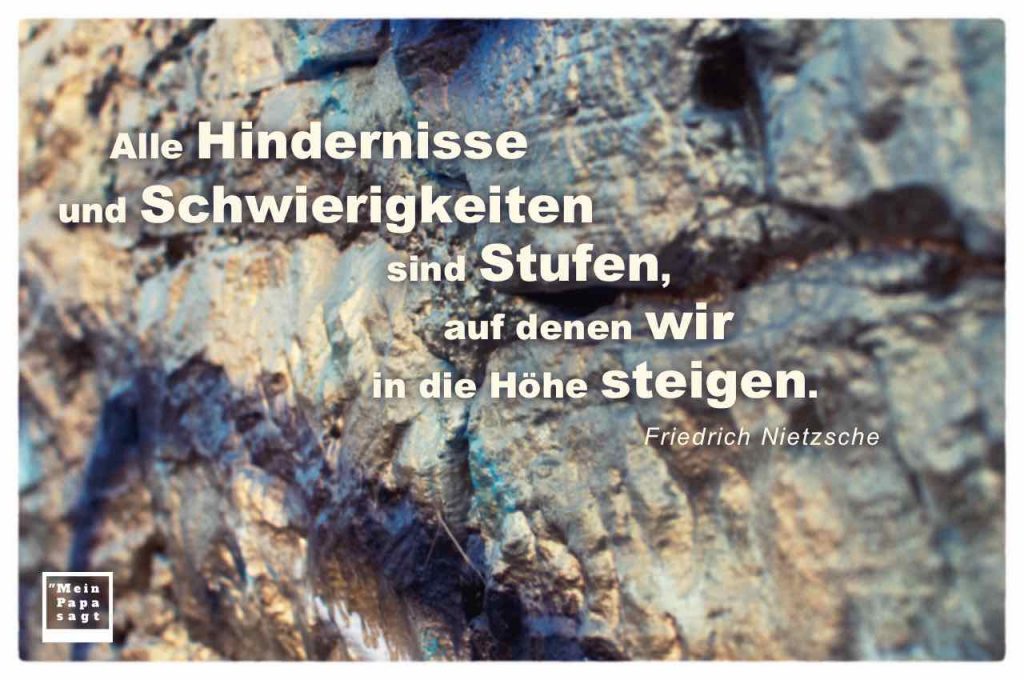 Alle Hindernisse und Schwierigkeiten sind Stufen, auf denen wir in die...