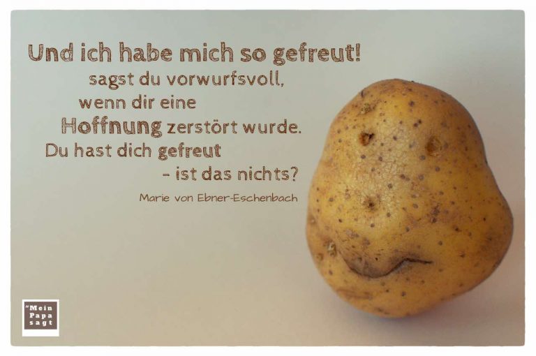 Und ich habe mich so gefreut! sagst du vorwurfsvoll, wenn dir eine Hoff...