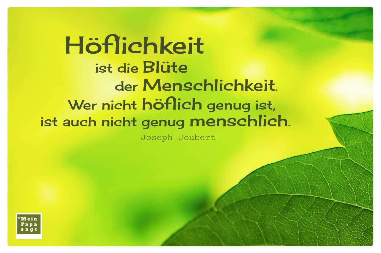 Höflichkeit Ist Die Blüte Der Menschlichkeit Wer Nicht