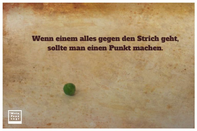 Wenn einem alles gegen den Strich geht, sollte man einen Punkt machen.