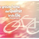 Fahrradmarkierung ohne Sattel auf einer Strasse mit Ford in Zitate Bildern: Der größte Feind der Qualität ist die Eile. Henry Ford