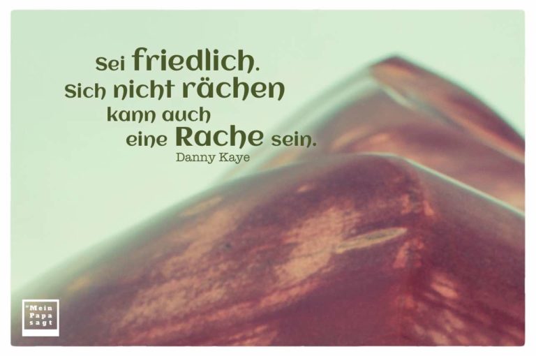 Sei friedlich. Sich nicht rächen kann auch eine Rache sein Danny Kaye