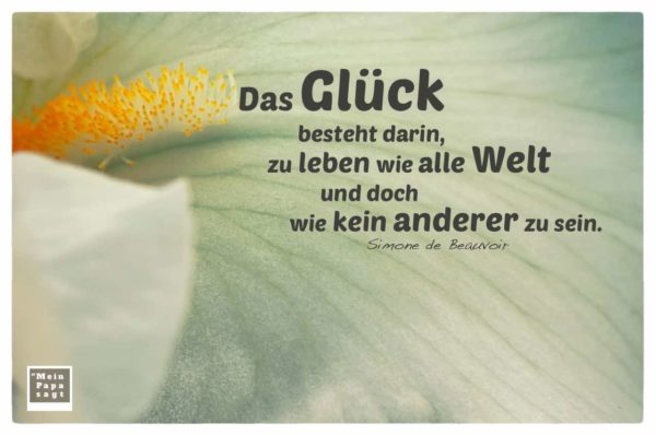 Das Glück besteht darin, zu leben wie alle Welt und doch wie kein anderer