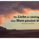 Unwetter mit Auerbach Zitate Bild: Die Liebe ist einäugig, aber Hass gänzlich blind. Berthold Auerbach