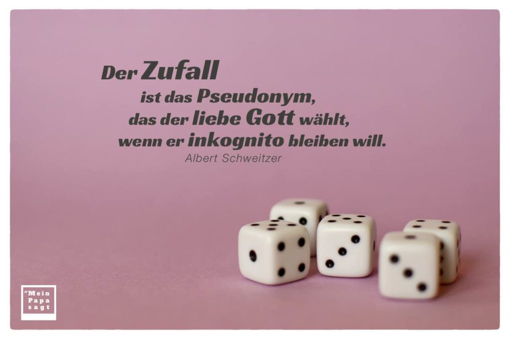 Der Zufall ist das Pseudonym, das der liebe Gott wählt, wenn er
