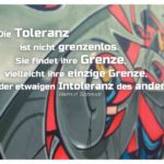 Graffiti mit Schmidt Zitate und Bildern: Die Toleranz ist nicht grenzenlos. Sie findet ihre Grenze, vielleicht ihre einzige Grenze, in der etwaigen Intoleranz des anderen. Helmut Schmidt