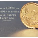 20 Euro Cent mit Pannek Zitate und Bildern: Es muss ein Defekt sein, in Geldwert zu denken, wenn die Währung Leben heißt. Else Pannek