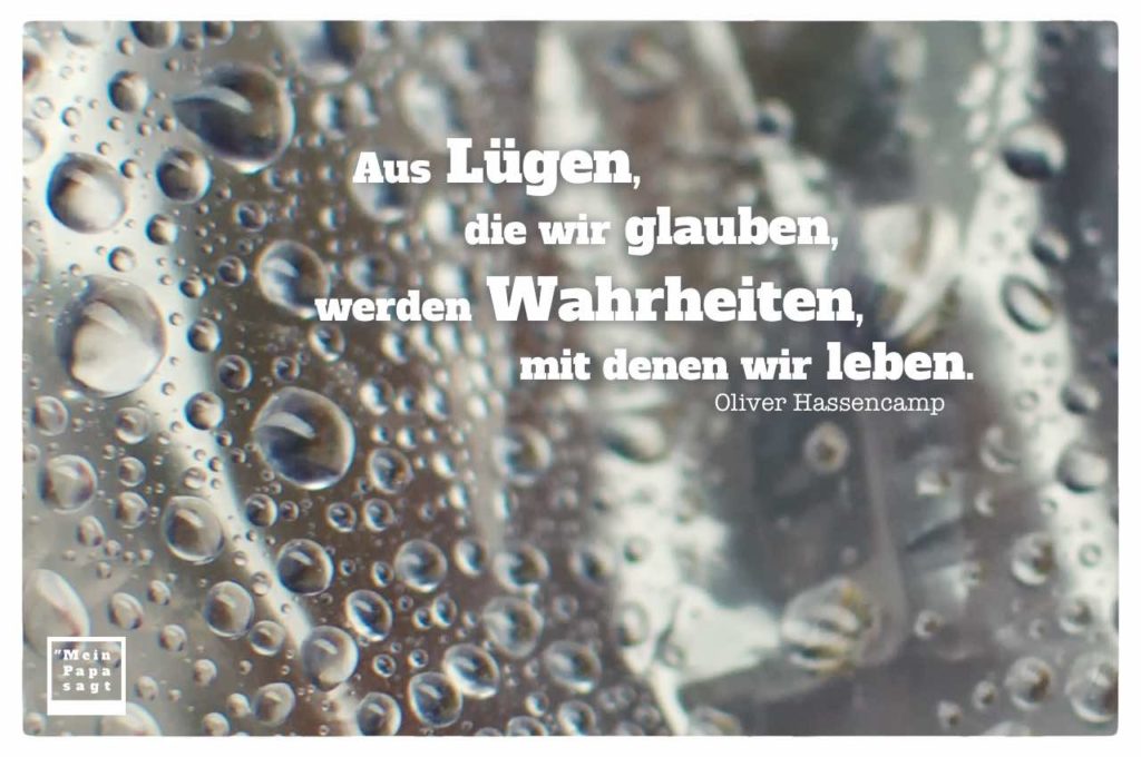 Aus Lügen, die wir glauben, werden Wahrheiten, mit denen wir leben