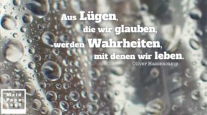 Aus Lügen, die wir glauben, werden Wahrheiten, mit denen wir leben