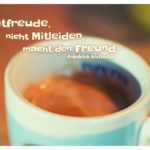 Kaffeetasse mit Nietzsche Zitate Bilder: Mitfreude, nicht Mitleiden, macht den Freund. Friedrich Nietzsche