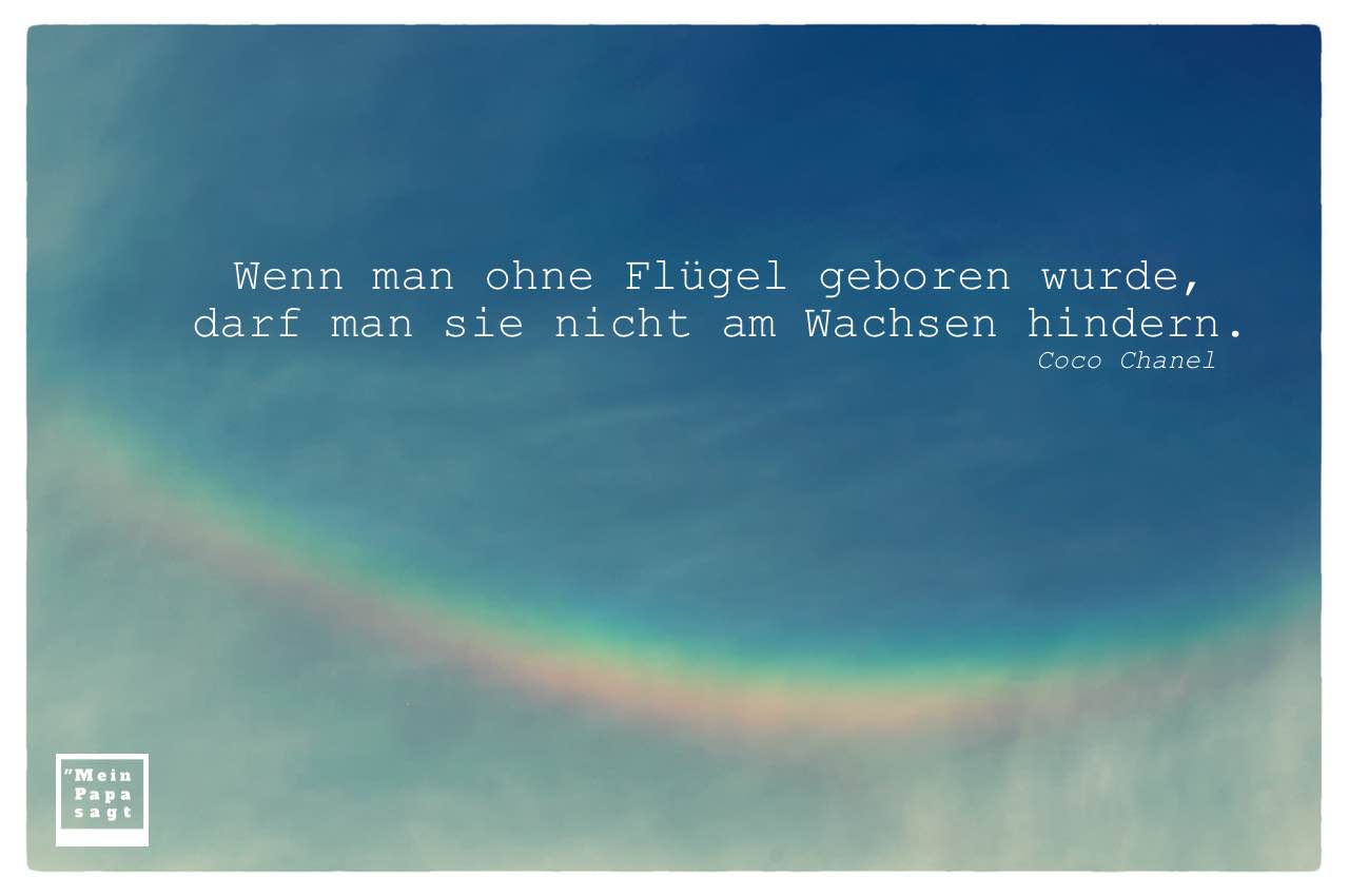 Wolken und Regenbogen mit Chanel Zitate Bilder: Wenn man ohne Flügel geboren wurde, darf man sie nicht am Wachsen hindern. Coco Chanel