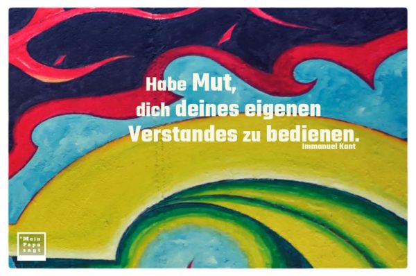 Habe Mut Dich Deines Eigenen Verstandes Zu Bedienen Habe Mut, dich deines eigenen Verstandes zu bedienen - Immanuel Kant