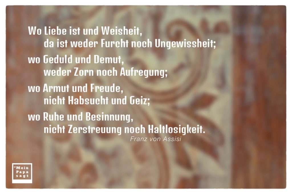 Wo Liebe ist und Weisheit, da ist weder Furcht noch Ungewissheit...